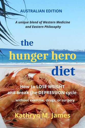 The HUNGER HERO Diet: How to LOSE WEIGHT and break the DEPRESSION cycle - without exercise, drugs, or surgery (Australian edition) (The Hunger Hero Diet and recipe books Book 1)