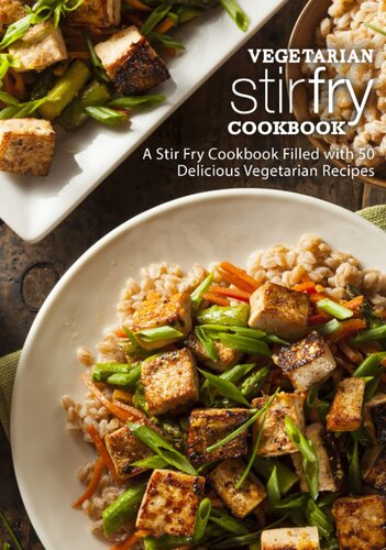 Vegetarian Stir Fry Cookbook: A Stir Fry Cookbook Filled with 50 Delicious Vegetarian Recipes (2nd Edition)