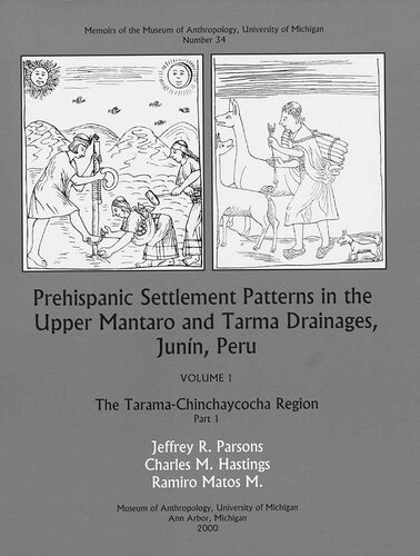 Prehispanic Settlement Patterns in the Upper Mantaro and Tarma Drainages, Junín, Peru: The Tarama-Chinchaycocha Region, Vol. 1, Parts 1 and 2