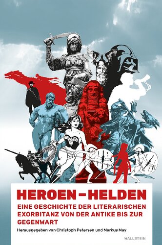 Heroen – Helden. Eine Geschichte der literarischen Exorbitanz von der Antike bis zur Gegenwart