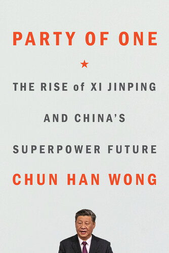 Party of One: The Rise of Xi Jinping and China's Superpower Future