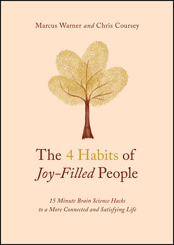 The 4 Habits of Joy-Filled People: 15 Minute Brain Science Hacks to a More Connected and Satisfying Life