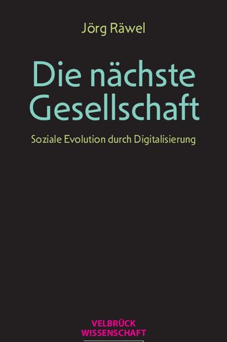 Die nächste Gesellschaft. Soziale Evolution durch Digitalisierung