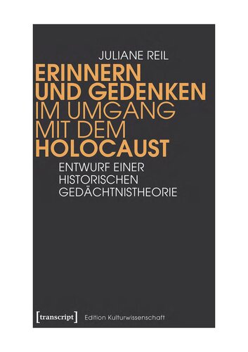 Erinnern und Gedenken im Umgang mit dem Holocaust. Entwurf einer historischen Gedächtnistheorie