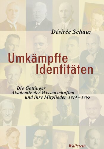 Umkämpfte Identitäten. Die Göttinger Akademie der Wissenschaften und ihre Mitglieder 1914-1965