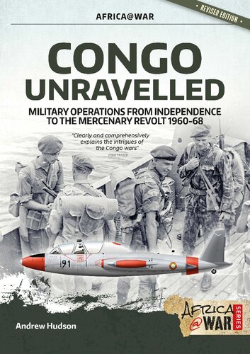 Congo Unravelled: Military Operations from Independence to the Mercenary Revolt, 1960-1968