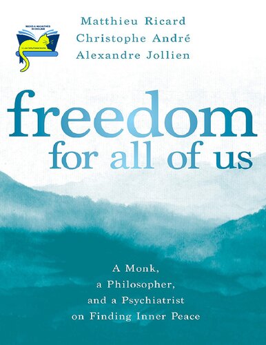 Freedom for All of Us: A Monk, a Philosopher, and a Psychiatrist on Finding Inner Peace