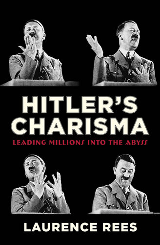 Hitler's Charisma: Leading Millions into the Abyss