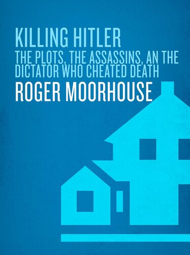 Killing Hitler: The Plots, the Assassins, and the Dictator Who Cheated Death