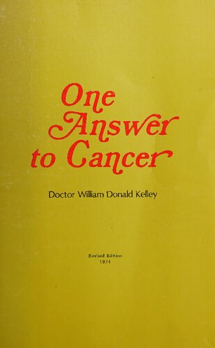 2 books in one: Dr William Donald Kelley One Answer to Cancer (A do-it-yourself booklet) and Winning The Cancer War Without Surgery, Chemotherapy or Radiation  - Cancer Curing the Incurable Without Surgery, Chemotherapy and Radiation