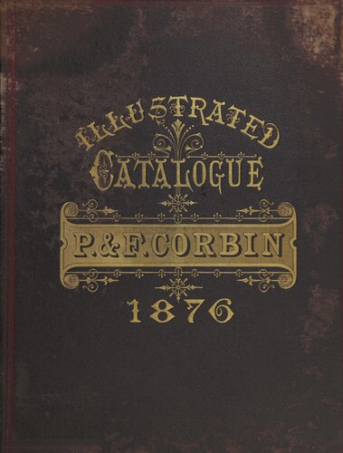 Illustrated and Descriptive Catalogue of Builders' and Miscellaneous Hardware Manufactured by P. & F. Corbin (1876)