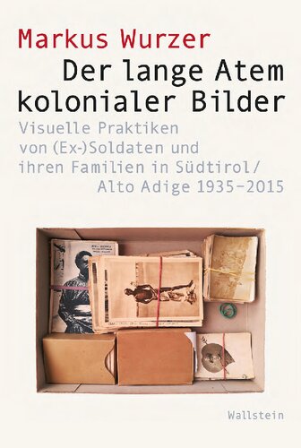 Der lange Atem kolonialer Bilder. Visuelle Praktiken von (Es-)Soldaten und ihren Familien in Südtirol/Alto Adige 1935–2015