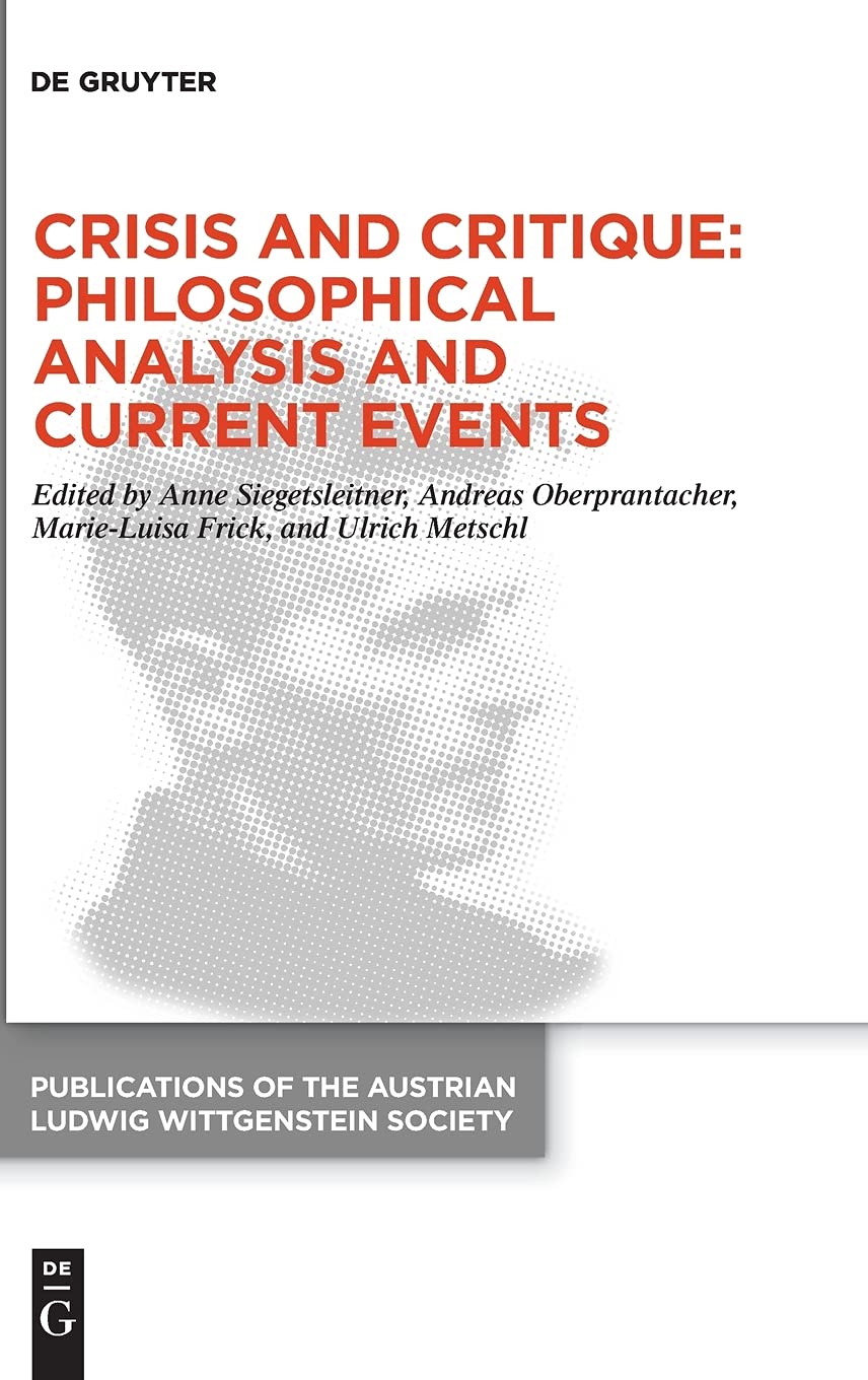 Crisis and Critique: Philosophical Analysis and Current Events: Proceedings of the 42nd International Ludwig Wittgenstein Symposium