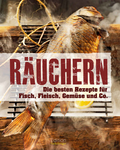 Räuchern: Die besten Rezepte für Fisch, Fleisch, Gemüse und Co