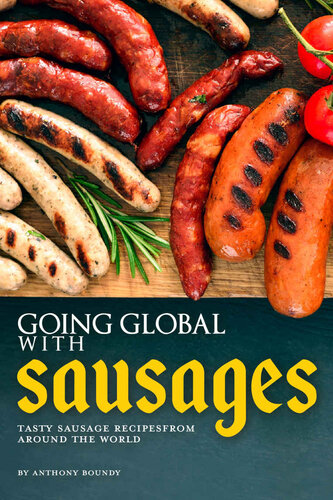 Going Global with Sausages Tasty Sausage Recipes from Around the World