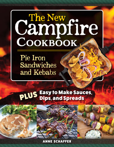 The New Campfire Cookbook: Pie Iron Sandwiches and Kebabs Plus Easy to Make Sauces, Dips, and Spreads (Fox Chapel Publishing) Over 100 Recipes - Breakfast, Grilled Cheese, S'Mores, Seafood, and More