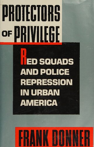 Protectors of Privilege: Red Squads and Police Repression in Urban America