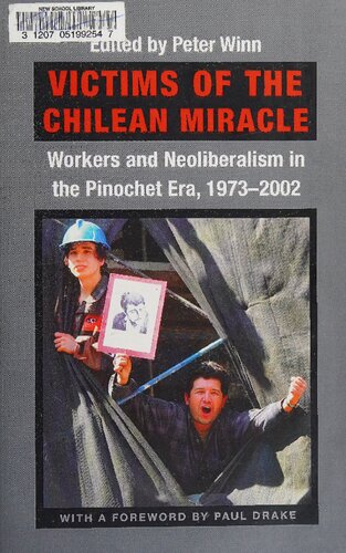 Victims of the Chilean Miracle: Workers and Neoliberalism in the Pinochet Era, 1973–2002