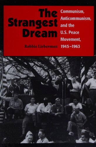 The Strangest Dream: Communism, Anticommunism, and the U. S. Peace Movement, 1945-1963 (Syracuse Studies on Peace and Conflict Resolution)