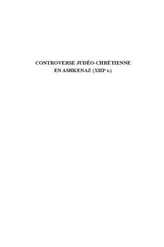 Controverse judéo-chrétienne en Ashkenaz (XIIIe siècle): Florilèges polémiques : hébreu, latin, ancien français