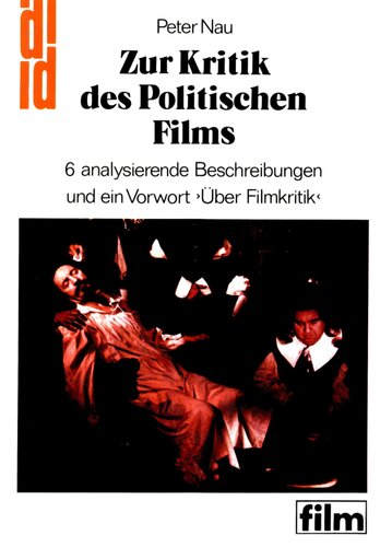 Zur Kritik des Politischen Films. 6 analysierende Beschreibungen und ein Vorwort ›Über Filmkritik‹