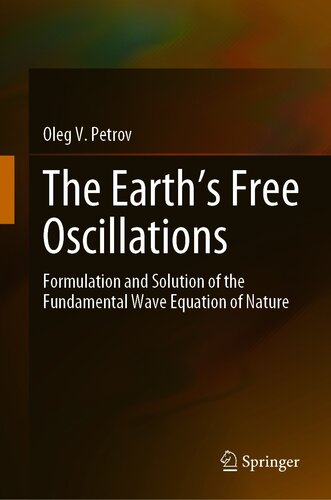 The Earth’s Free Oscillations: Formulation and Solution of the Fundamental Wave Equation of Nature
