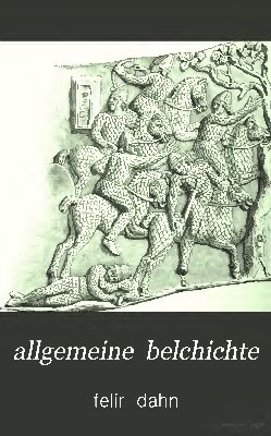 Felix Dahn - Urgeschichte der germanischen und romanischen Völker