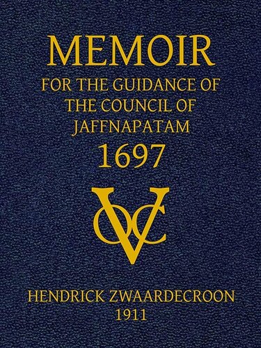 Memoir of Hendrick Zwaardecroon, commandeur of Jaffnapatam (afterwards Governor-General of Nederlands India) 1697. / For the guidance of the council of Jaffnapatam, during his absence at the coast of Malabar.