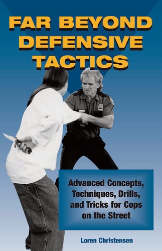 Far Beyond Defensive Tactics: Advanced Concepts, Techniques, Drills, and Tricks for Cops on the Street