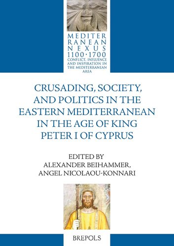 Crusading, Society, and Politics in the Eastern Mediterranean in the Age of King Peter I of Cyprus