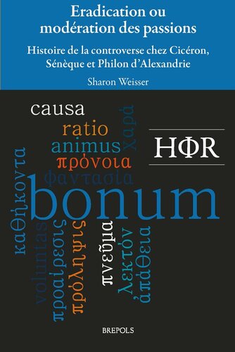 Eradication ou modération des passions: Histoire de la controverse chez Cicéron, Sénèque et Philon d'Alexandrie