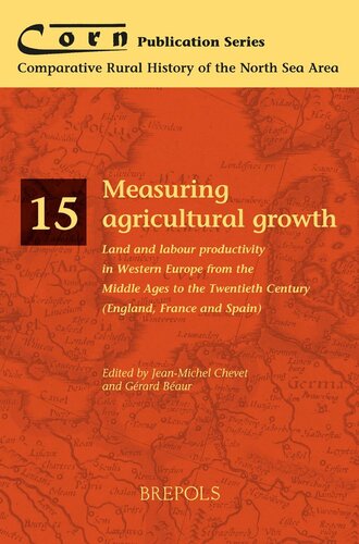 Measuring Agricultural Growth Land and Labour Productivity in Western Europe from the Middle Ages to the Twentieth Century (England, France and Spain)