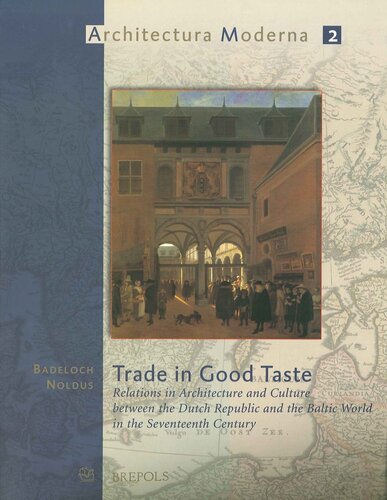 Trade in Good Taste. Relations in Architecture and Culture between the Dutch Republic and the Baltic World in the Seventeenth Century