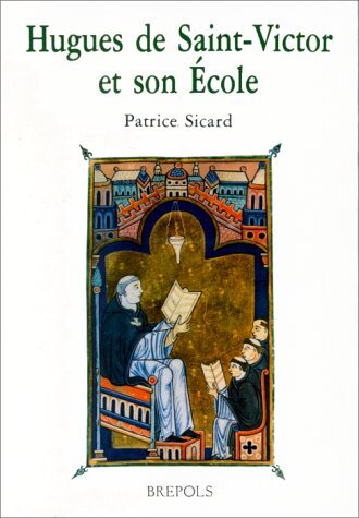 Hugues de Saint-Victor et son École: introduction, choix de texte, traduction et commentaires