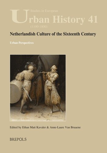 Netherlandish Culture of the Sixteenth Century: Urban Perspectives (Studies in European Urban History (1100-1800)) (Studies in European Urban History (1100-1800), 41)