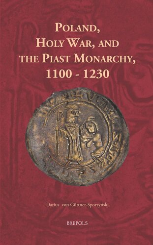 Poland, Holy War, and the Piast Monarchy, 1100-1230 (Europa Sacra) (Europa Sacra, 14)