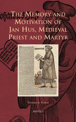 The Memory and Motivation of Jan Hus, Medieval Priest and Martyr (Europa Sacra, 11)