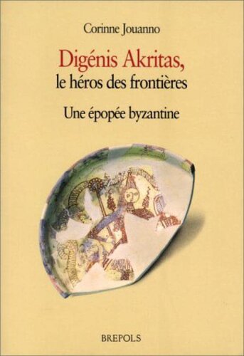 Digénis Akritas, le héros des frontières. Une épopée byzantine