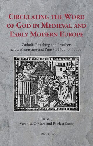 Circulating the Word of God in Medieval and Early Modern Europe: Catholic Preaching and Preachers Across Manuscript and Print C. 1450 to C. 1550 (Sermo, 17)