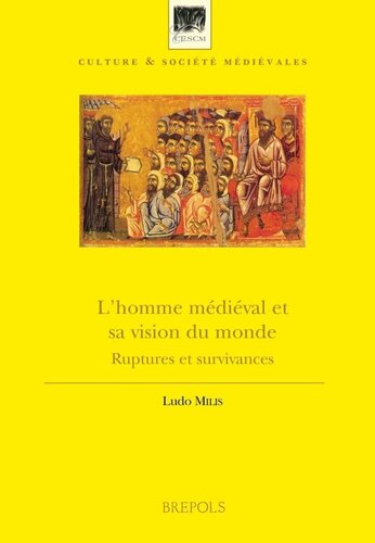 L'Homme Medieval Et Sa Vision Du Monde: Ruptures Et Survivances (Culture Et Societe Medievales) (French Edition)