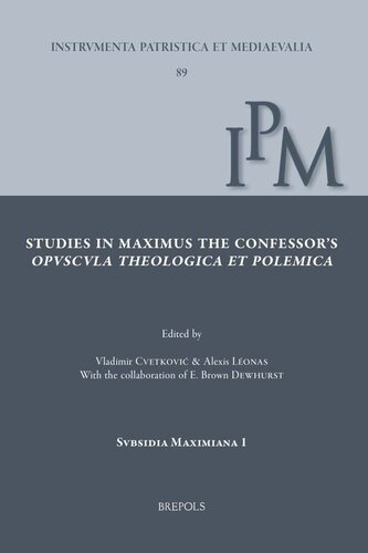 Studies in Maximus the Confessor's Opuscula Theologica Et Polemica: Papers Collected on the Occasion of the Belgrade Colloquium on Saint Maximus, 3-4 ... Et Mediaevalia - Subsidia Maximiana, 89)