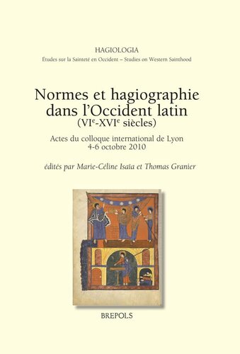 Normes Et Hagiographie Dans l'Occident Latin (Ve-Xvie Siecles): Actes Du Colloque International de Lyon, 4-6 Octobre 2010 (Hagiologia) (French Edition)