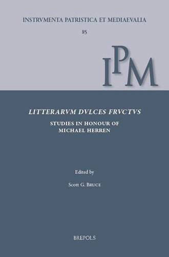 Litterarum dulces fructus: Studies in Early Medieval Latin Culture in Honour of Michael Herren for his 80th Birthday (Instrumenta Patristica Et Mediaevalia, 85) (English and German Edition)