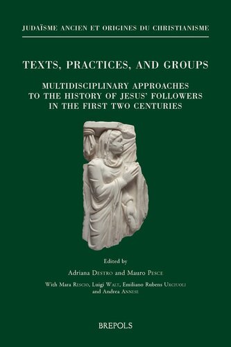 Texts, practices, and groups: multidisciplinary approaches to the history of Jesus' followers in the first two centuries : first annual meeting of Bertinoro (2-5 October 2014)