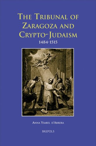 The Tribunal of Zaragoza and Crypto-Judaism 1484-1515 (EUROPA SACRA)