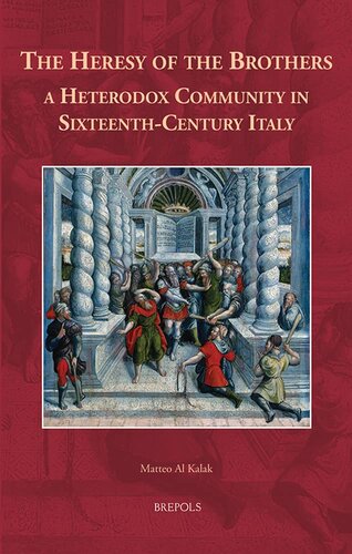 The Heresy of the Brothers, a Heterodox Community in Sixteenth-Century Italy (Europa Sacra, 28)