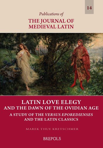 Latin Love Elegy and the Dawn of the Ovidian Age: A Study of the Versus Eporedienses and the Latin Classics (Publications of the Journal of Medieval ... of the Journal of Medieval Latin, 14)