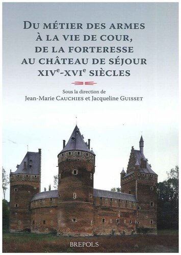 Du métier des armes à la vie de cour, de la forteresse au château de séjour : familles et demeures aux XIVe- XVIe siècles