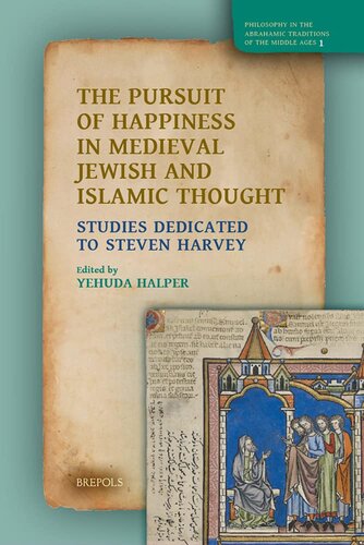 The Pursuit of Happiness in Medieval Jewish and Islamic Thought: Studies Dedicated to Steven Harvey (Philosophy in the Abrahamic Traditions of the ... French, Arabic, Latin and Hebrew Edition)