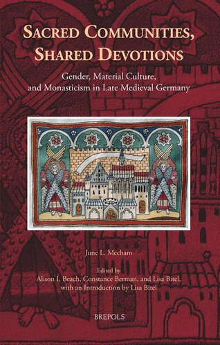 Sacred Communities, Shared Devotions: Gender, Material Culture, and Monasticism in Late Medieval Germany (Medieval Women: Texts and Contexts) (Medieval Women: Texts and Contexts, 29)